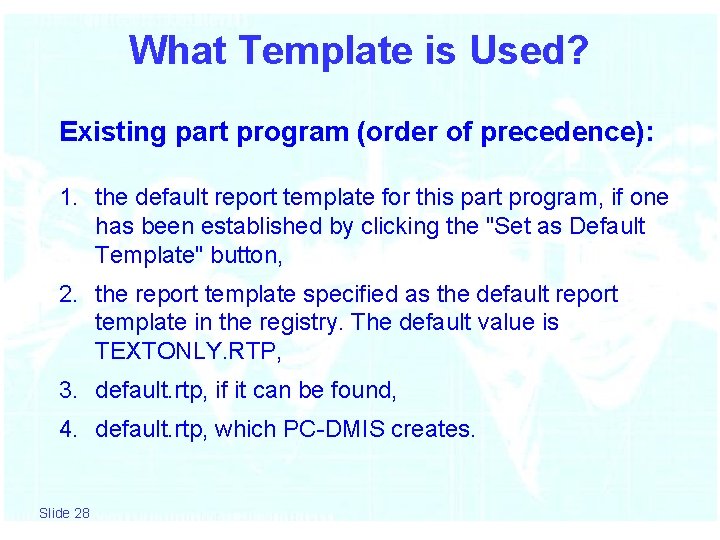 What Template is Used? Existing part program (order of precedence): 1. the default report