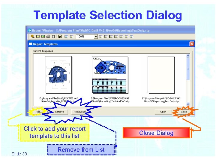Template Selection Dialog Click to add your report template to this list Slide 33