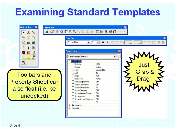 Examining Standard Templates Toolbars and Property Sheet can also float (i. e. be undocked)