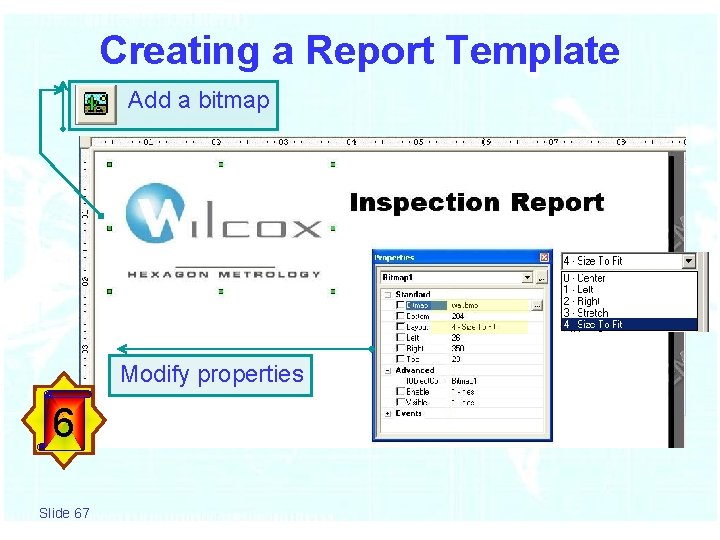 Creating a Report Template Add a bitmap Modify properties 6 Slide 67 