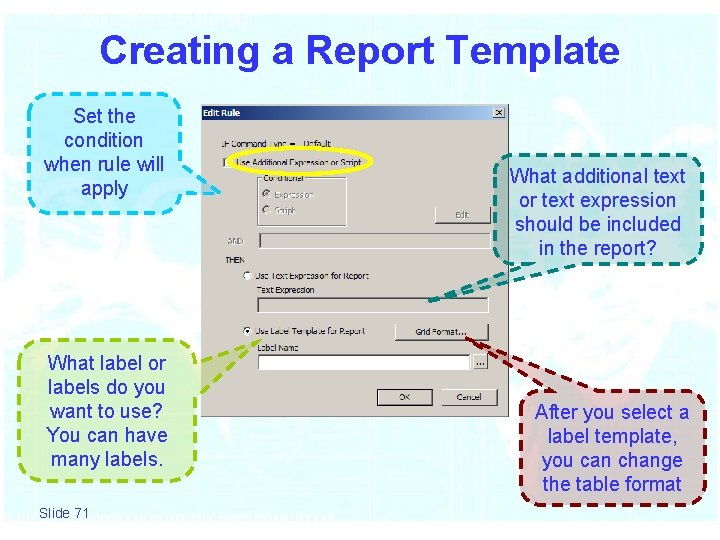 Creating a Report Template Set the condition when rule will apply What label or