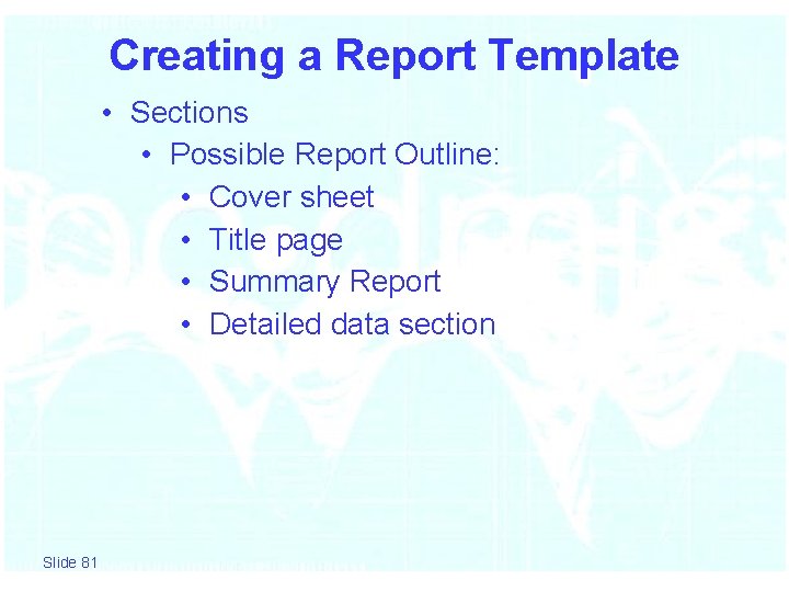 Creating a Report Template • Sections • Possible Report Outline: • Cover sheet •