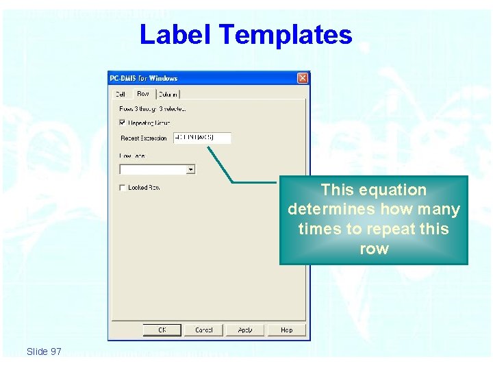 Label Templates This equation determines how many times to repeat this row Slide 97