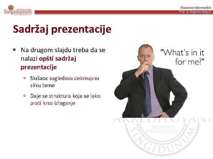 Poslovna informatika Prof. dr Angelina Njeguš Sadržaj prezentacije § Na drugom slajdu treba da