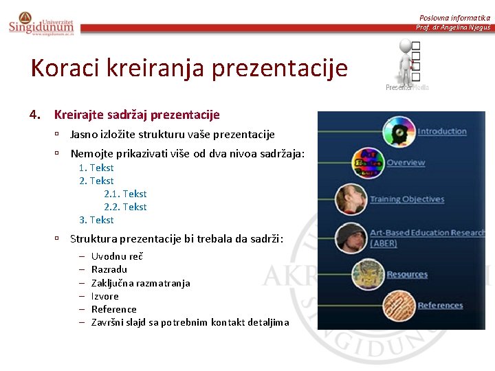 Poslovna informatika Prof. dr Angelina Njeguš Koraci kreiranja prezentacije 4. Kreirajte sadržaj prezentacije ú