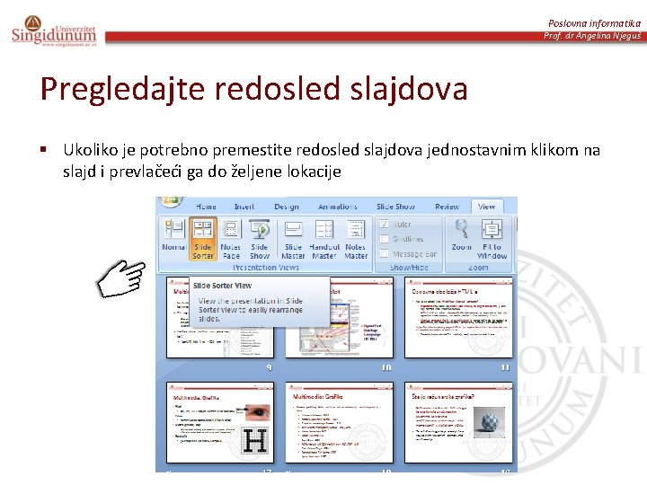 Poslovna informatika Prof. dr Angelina Njeguš Pregledajte redosled slajdova § Ukoliko je potrebno premestite