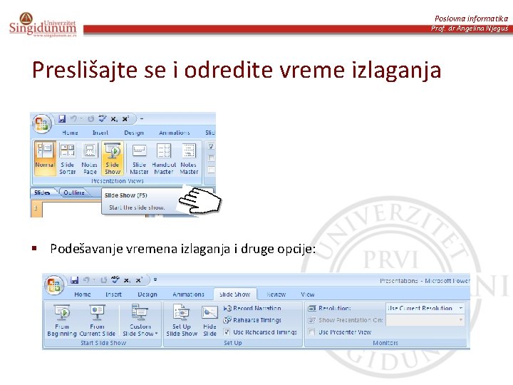 Poslovna informatika Prof. dr Angelina Njeguš Preslišajte se i odredite vreme izlaganja § Podešavanje