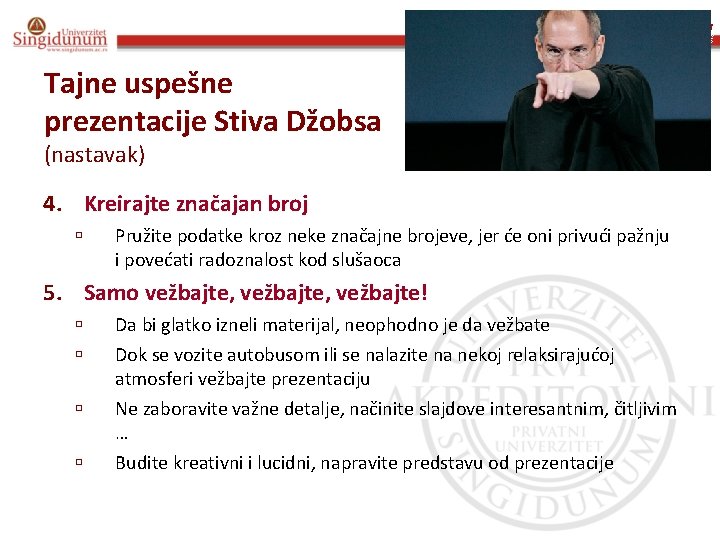 Poslovna informatika Prof. dr Angelina Njeguš Tajne uspešne prezentacije Stiva Džobsa (nastavak) 4. Kreirajte
