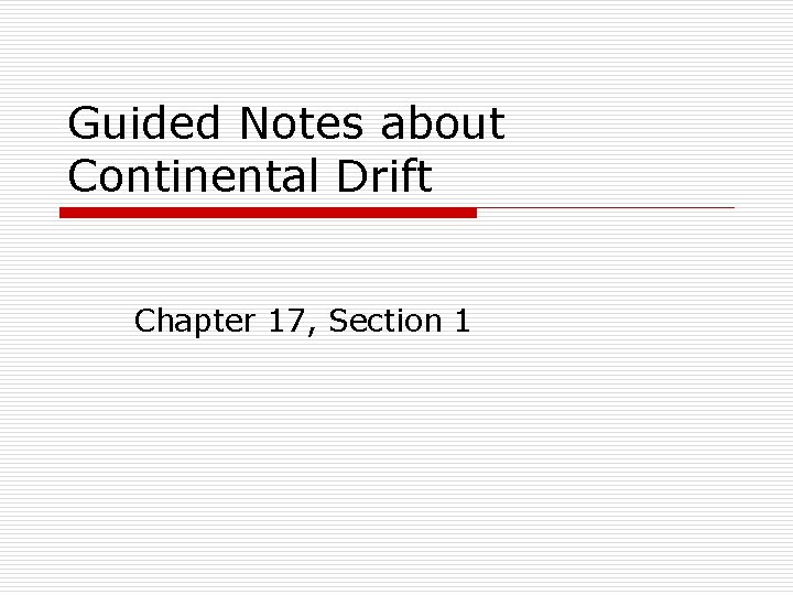 Guided Notes about Continental Drift Chapter 17, Section 1 