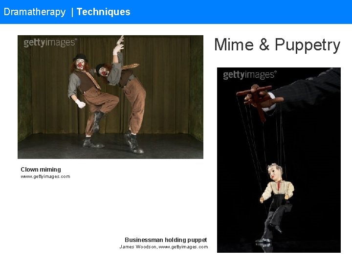 Dramatherapy | Techniques Mime & Puppetry Clown miming www. gettyimages. com Businessman holding puppet