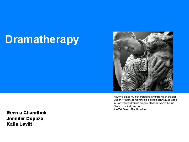 Dramatherapy Reema Chandhok Jennifer Dopazo Katie Levitt Psychologist Murray Parsons and drama therapist Susan