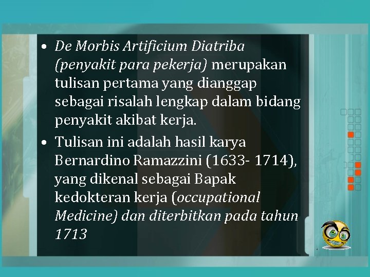  • De Morbis Artificium Diatriba (penyakit para pekerja) merupakan tulisan pertama yang dianggap