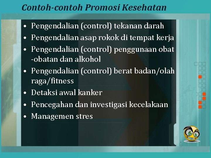 Contoh-contoh Promosi Kesehatan • Pengendalian (control) tekanan darah • Pengendalian asap rokok di tempat