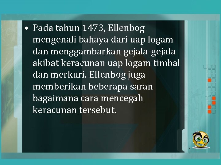  • Pada tahun 1473, Ellenbog mengenali bahaya dari uap logam dan menggambarkan gejala-gejala