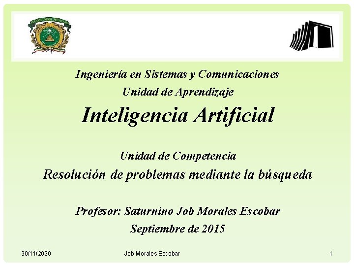 Ingeniería en Sistemas y Comunicaciones Unidad de Aprendizaje Inteligencia Artificial Unidad de Competencia Resolución