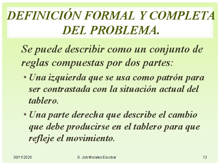 DEFINICIÓN FORMAL Y COMPLETA DEL PROBLEMA. Se puede describir como un conjunto de reglas