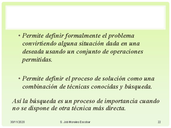  • Permite definir formalmente el problema convirtiendo alguna situación dada en una deseada