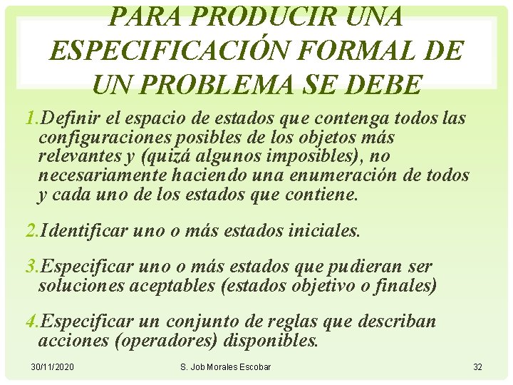 PARA PRODUCIR UNA ESPECIFICACIÓN FORMAL DE UN PROBLEMA SE DEBE 1. Definir el espacio