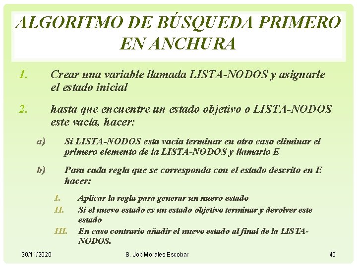 ALGORITMO DE BÚSQUEDA PRIMERO EN ANCHURA 1. Crear una variable llamada LISTA-NODOS y asignarle