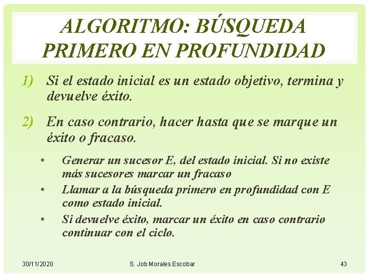 ALGORITMO: BÚSQUEDA PRIMERO EN PROFUNDIDAD 1) Si el estado inicial es un estado objetivo,