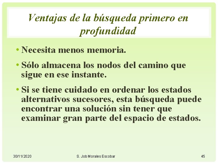 Ventajas de la búsqueda primero en profundidad • Necesita menos memoria. • Sólo almacena