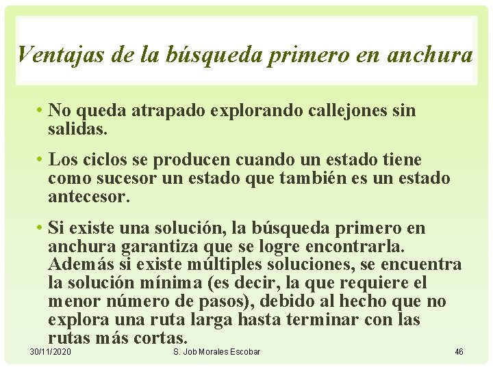 Ventajas de la búsqueda primero en anchura • No queda atrapado explorando callejones sin