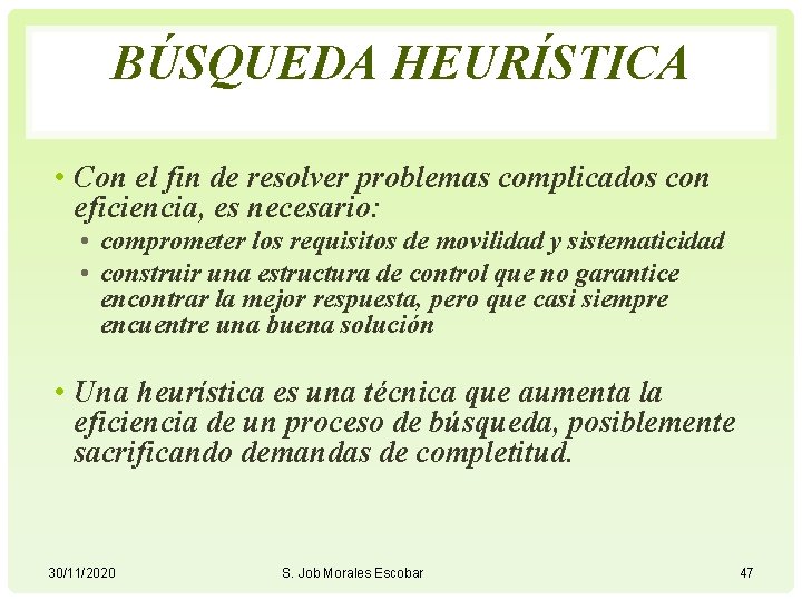 BÚSQUEDA HEURÍSTICA • Con el fin de resolver problemas complicados con eficiencia, es necesario: