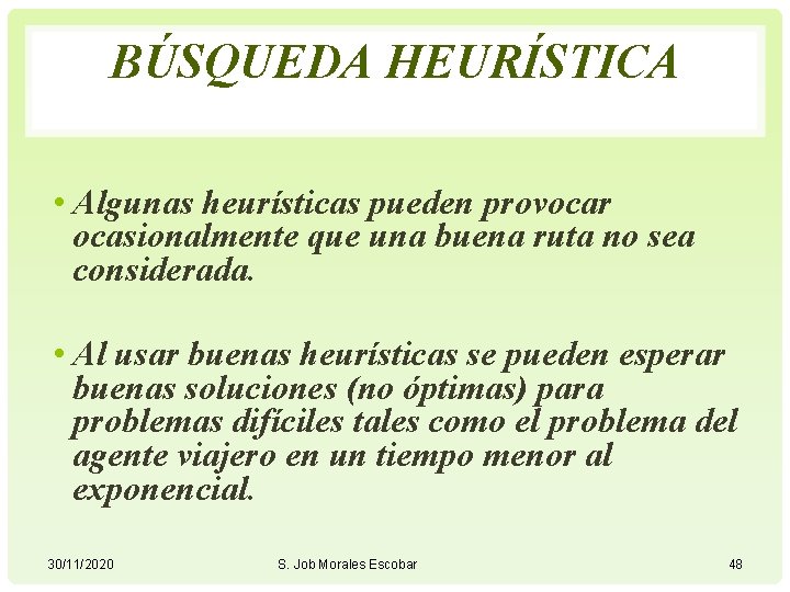 BÚSQUEDA HEURÍSTICA • Algunas heurísticas pueden provocar ocasionalmente que una buena ruta no sea