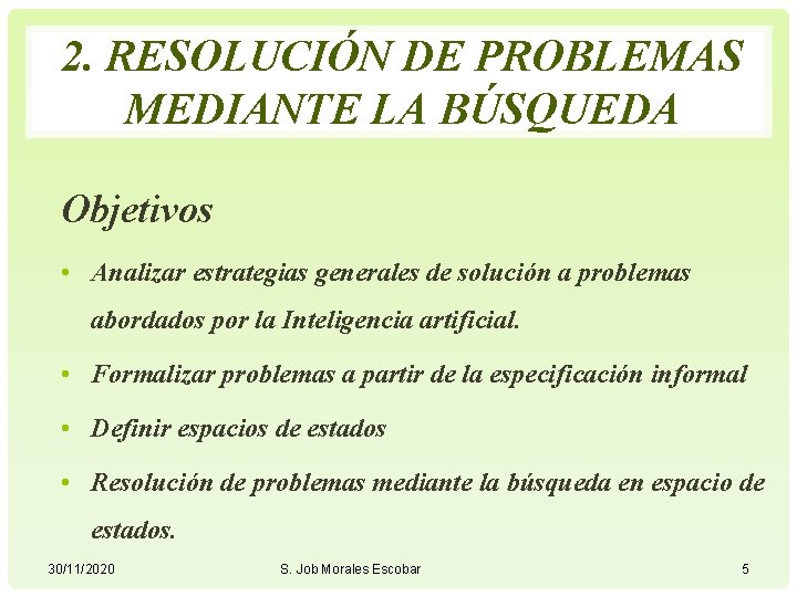 2. RESOLUCIÓN DE PROBLEMAS MEDIANTE LA BÚSQUEDA Objetivos • Analizar estrategias generales de solución