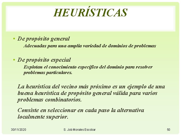 HEURÍSTICAS • De propósito general Adecuadas para una amplia variedad de dominios de problemas