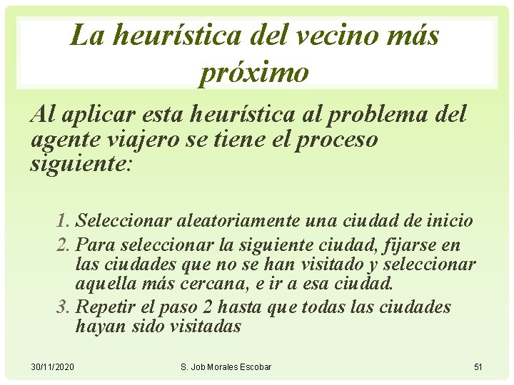 La heurística del vecino más próximo Al aplicar esta heurística al problema del agente