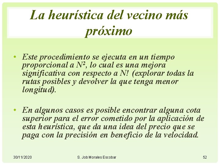 La heurística del vecino más próximo • Este procedimiento se ejecuta en un tiempo