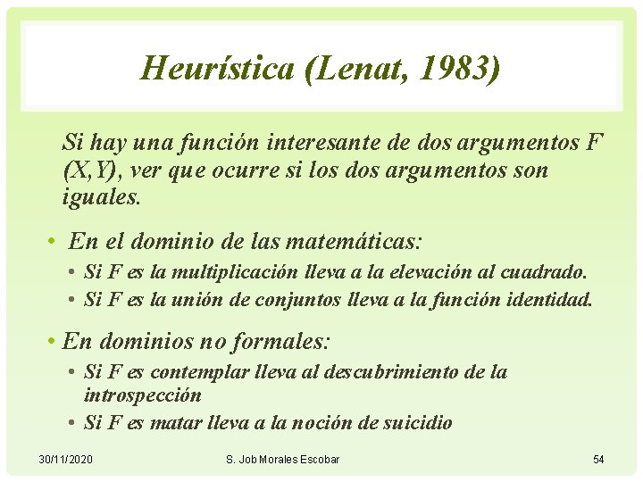 Heurística (Lenat, 1983) Si hay una función interesante de dos argumentos F (X, Y),