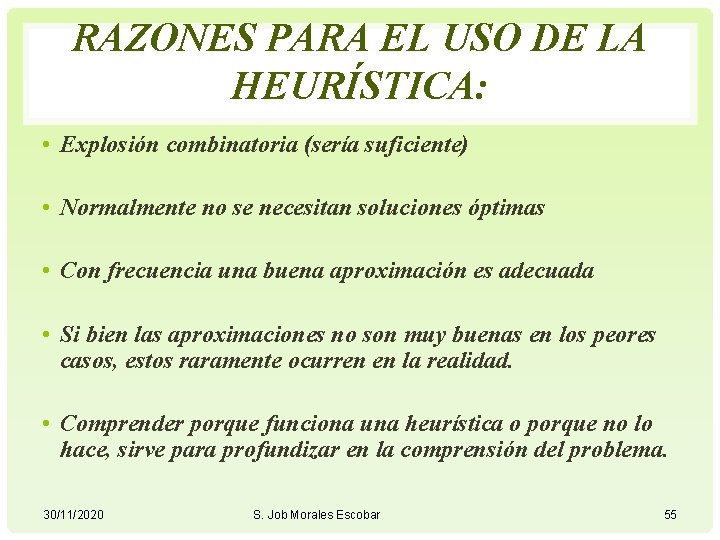 RAZONES PARA EL USO DE LA HEURÍSTICA: • Explosión combinatoria (sería suficiente) • Normalmente