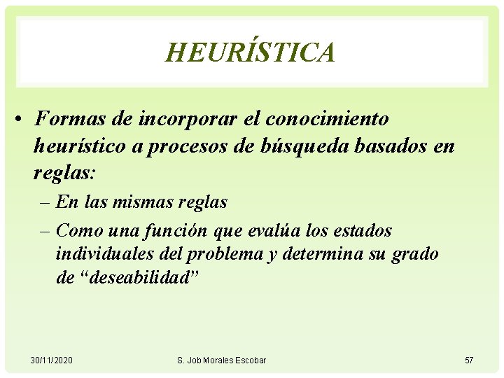 HEURÍSTICA • Formas de incorporar el conocimiento heurístico a procesos de búsqueda basados en