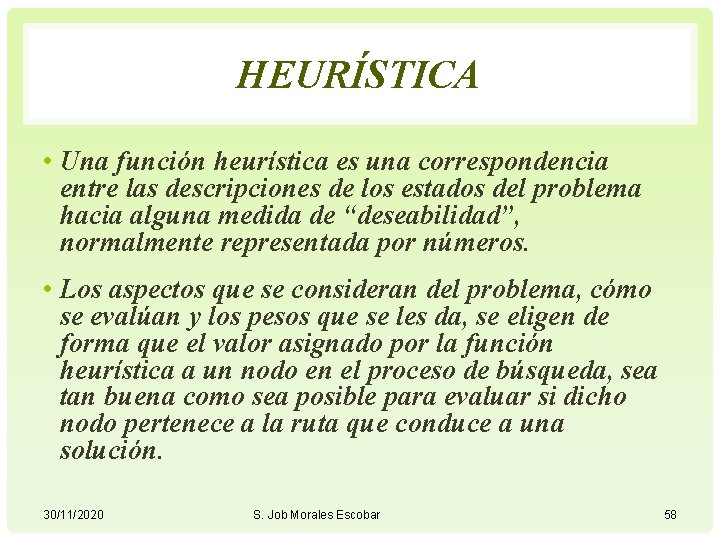 HEURÍSTICA • Una función heurística es una correspondencia entre las descripciones de los estados