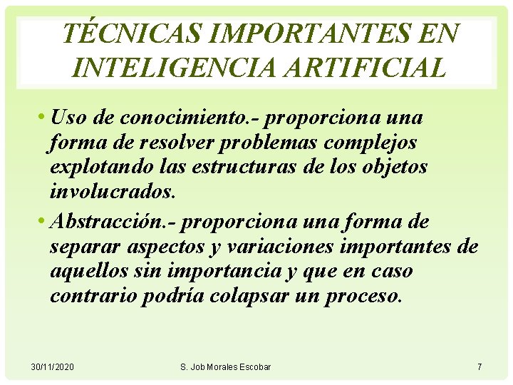 TÉCNICAS IMPORTANTES EN INTELIGENCIA ARTIFICIAL • Uso de conocimiento. - proporciona una forma de