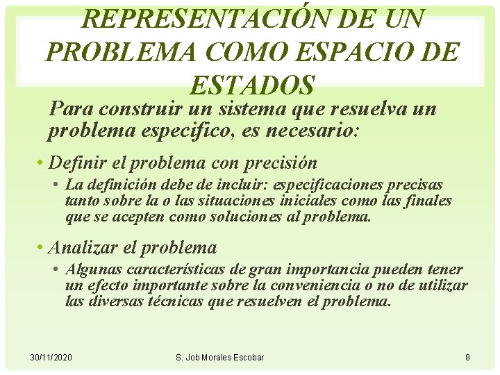 REPRESENTACIÓN DE UN PROBLEMA COMO ESPACIO DE ESTADOS Para construir un sistema que resuelva