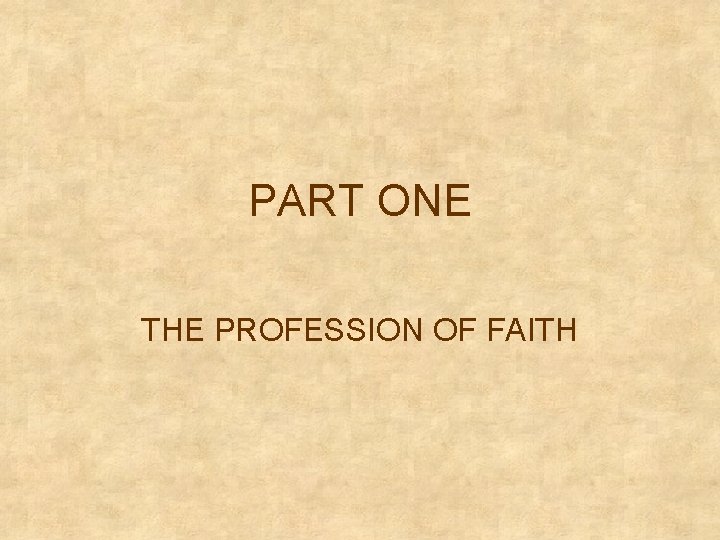 PART ONE THE PROFESSION OF FAITH 