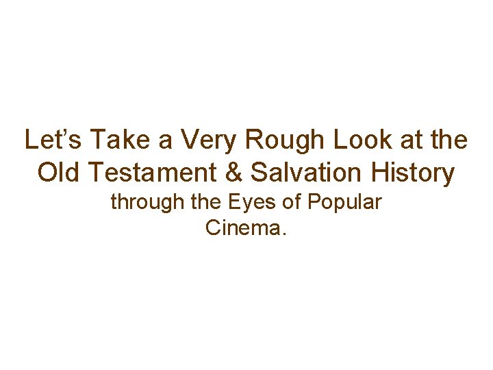 Let’s Take a Very Rough Look at the Old Testament & Salvation History through