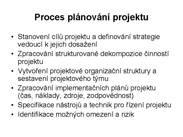 Proces plánování projektu • Stanovení cílů projektu a definování strategie vedoucí k jejich dosažení