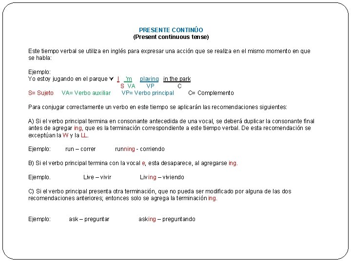 PRESENTE CONTINÚO (Present continuous tense) Este tiempo verbal se utiliza en inglés para expresar