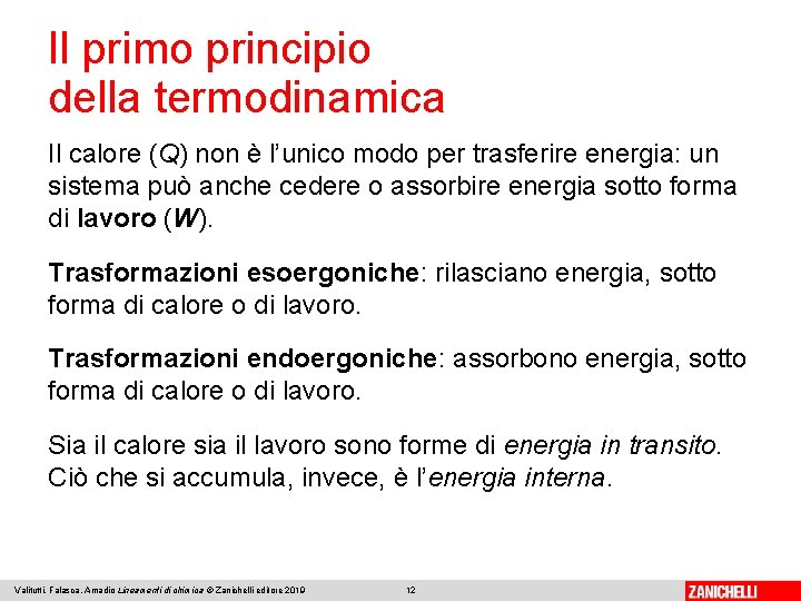 Il primo principio della termodinamica Il calore (Q) non è l’unico modo per trasferire