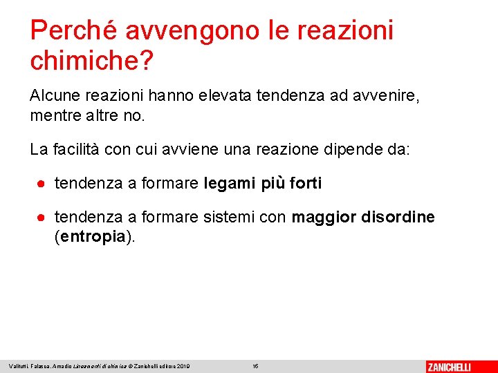 Perché avvengono le reazioni chimiche? Alcune reazioni hanno elevata tendenza ad avvenire, mentre altre