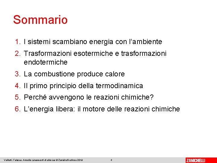 Sommario 1. I sistemi scambiano energia con l’ambiente 2. Trasformazioni esotermiche e trasformazioni endotermiche