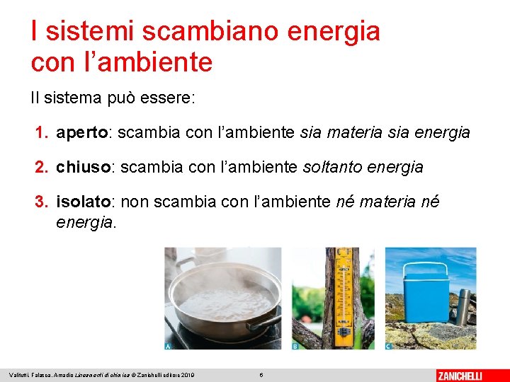 I sistemi scambiano energia con l’ambiente Il sistema può essere: 1. aperto: scambia con