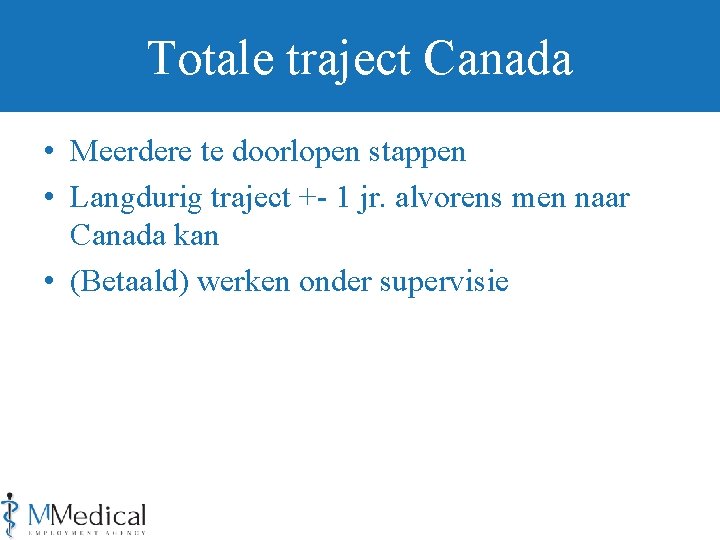 Totale traject Canada • Meerdere te doorlopen stappen • Langdurig traject +- 1 jr.