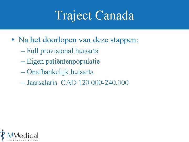 Traject Canada • Na het doorlopen van deze stappen: – Full provisional huisarts –