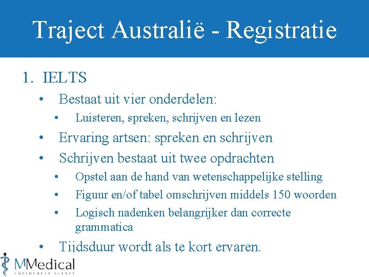 Traject Australië - Registratie 1. IELTS • Bestaat uit vier onderdelen: • • •