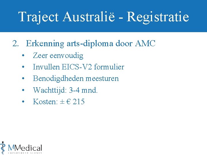 Traject Australië - Registratie 2. Erkenning arts-diploma door AMC • • • Zeer eenvoudig